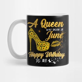 Sunflower A Queen Was Born In June Happy Birthday To Me Mug